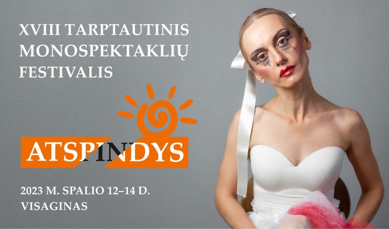 XVIII Tarptautinis monospektaklių festivalis ATSPINDYS