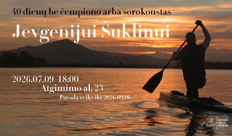 Paroda „40 dienų be čempiono arba sorokoustas Jevgenijui Šuklinu“